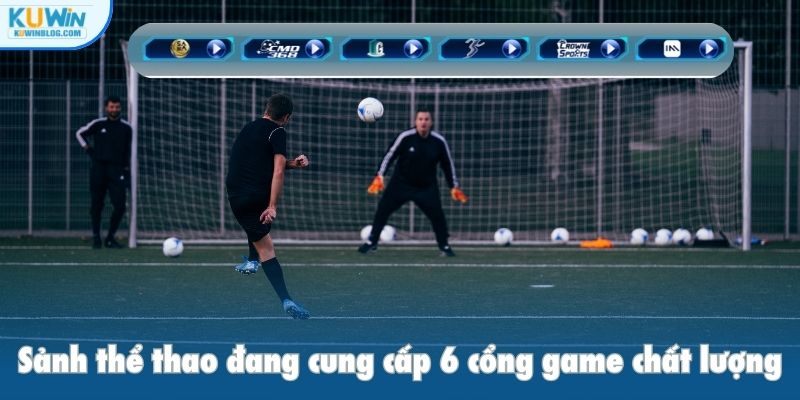 Sảnh thể thao đang cung cấp 6 cổng game chất lượng